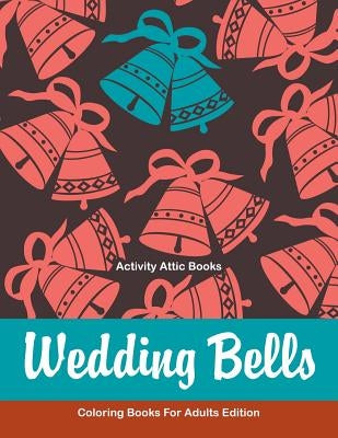 Wedding Bells Coloring Books For Adults Edition by Activity Attic Books