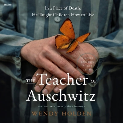 The Teacher of Auschwitz by Holden, Wendy