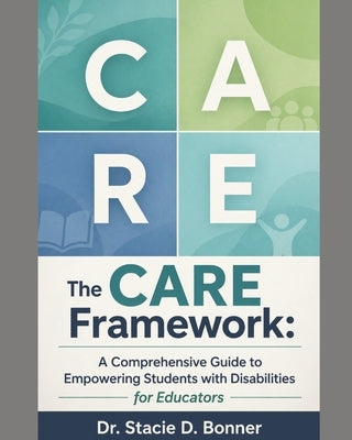 The CARE Framework: A Comprehensive Guide to Empowering Students with Significant Disabilities by Bonner, Stacie D.