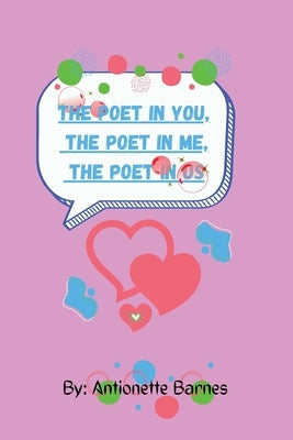 The poet in you, the poet in me, the poet in us by Barnes, Antionette
