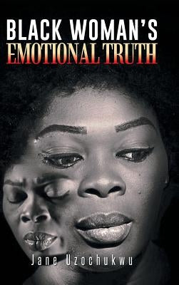 Black Woman's Emotional Truth by Uzochukwu, Jane