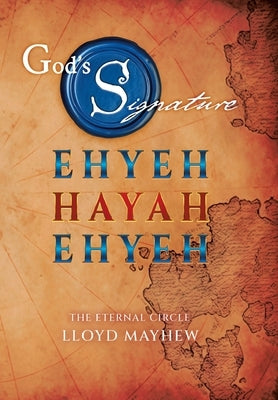 God's Signature: Ehyeh Hayah Ehyeh: The Eternal Circle by Mayhew, Lloyd