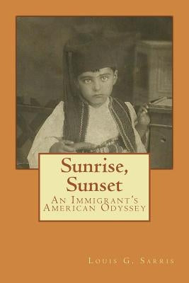 Sunrise, Sunset: An Immigrant's American Odyssey by Sarris, Louis G.