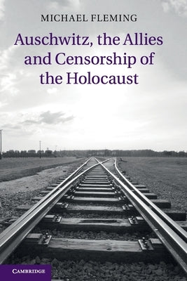 Auschwitz, the Allies and Censorship of the Holocaust by Fleming, Michael