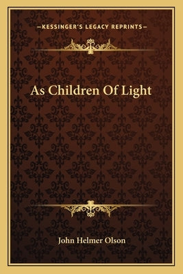 As Children Of Light by Olson, John Helmer