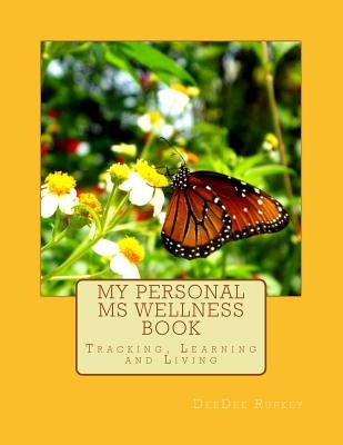My Personal MS Wellness book: Tracking, Learning and Living by Rupkey, Deedee