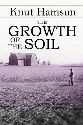 The Growth of the Soil by Hamsun, Knut