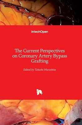 The Current Perspectives on Coronary Artery Bypass Grafting by Murashita, Takashi