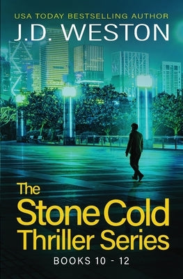 The Stone Cold Thriller Series Books 10 - 12: A Collection of British Action Thrillers by Weston, J. D.