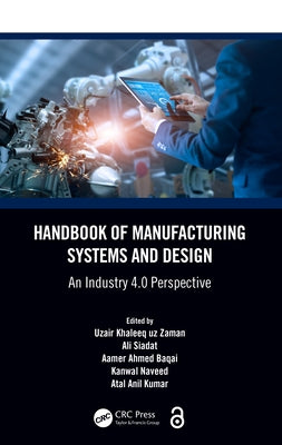 Handbook of Manufacturing Systems and Design: An Industry 4.0 Perspective by Zaman, Uzair Khaleeq Uz