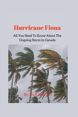 Hurricane Fiona; All You Need To Know About The Ongoing Storm In Canada by Carrson, Dick