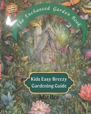 The Enchanted Garden Book: Kids Easy Breezy Gardening Guide by Bee