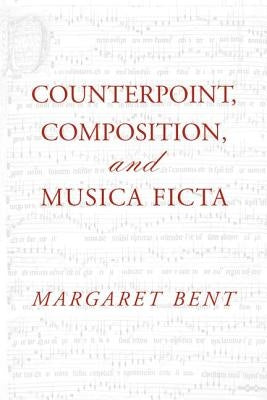 Counterpoint, Composition and Musica Ficta by Bent, Margaret