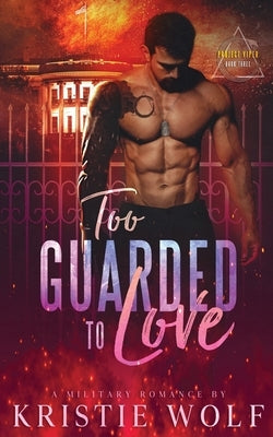 Too Guarded To Love: Project VIPER Series Book 3 by Wolf, Kristie