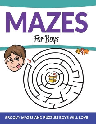 Mazes For Boys: Groovy Mazes and Puzzles Boys Will Love by Speedy Publishing LLC