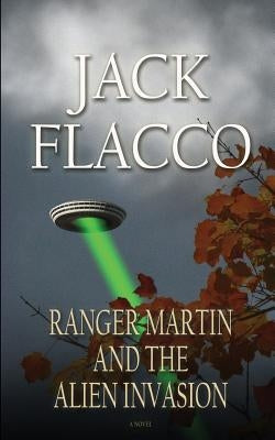 Ranger Martin and the Alien Invasion by Flacco, Jack