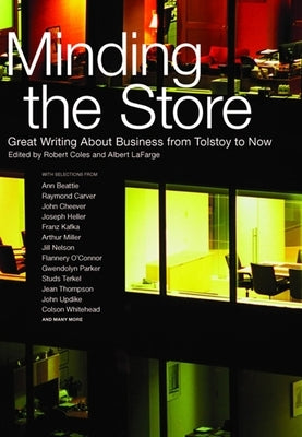 Minding the Store: Great Writing about Business, from Tolstoy to Now by Coles, Robert