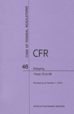 Code of Federal Regulations, Title 46, Shipping, PT. 70-89, Revised as of October 1, 2014 by U S Office of the Federal Register