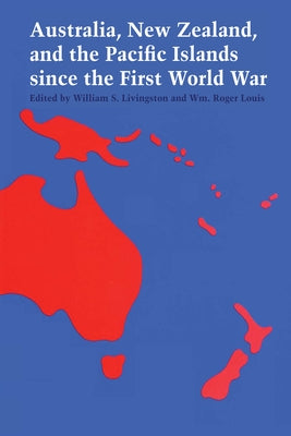 Australia, New Zealand, and the Pacific Islands since the First World War by Livingston, William S.