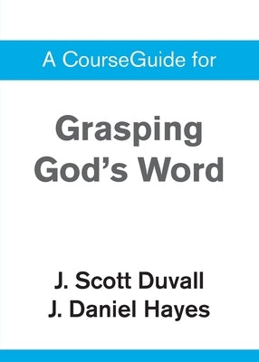 A CourseGuide for Grasping God's Word by Zondervan