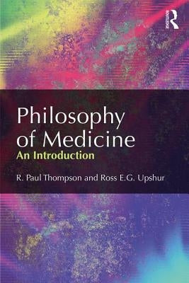Philosophy of Medicine: An Introduction by Thompson, R. Paul