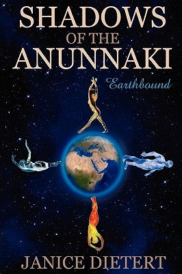Shadows of the Anunnaki: Earthbound by Dietert, Janice