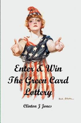 Enter & Win the Green Card Lottery by Jones, Clinton