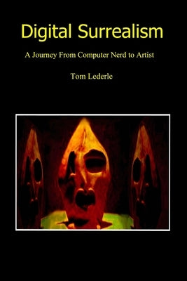 Digital Surrealism: A Journey from Nerd to Artist by Lederle, Tom