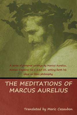 The Meditations of Marcus Aurelius by Marcus, Aurelius