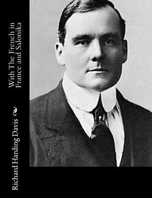 With The French in France and Salonika by Davis, Richard Harding