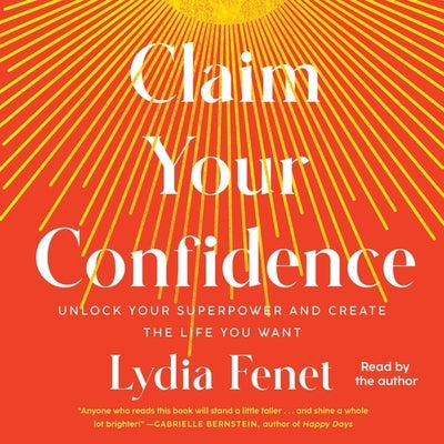 Claim Your Confidence: Unlock Your Superpower and Create the Life You Want by Fenet, Lydia