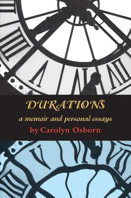 Durations: A Memoir and Personal Essays by Osborn, Carolyn