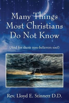 Many Things Most Christians Do Not Know: (And for those non-believers too!) by Stinnett D. D., Lloyd E.