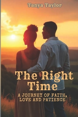 The Right Time: A Journey of Faith, Love and Patience. by Taylor, Tanya
