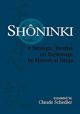 Shinki: A Strategic Treatise on Espionage by Historical Ninja by Schedler, Claude