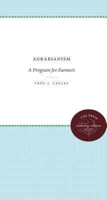 Agrarianism: A Program for Farmers by Cauley, Troy J.