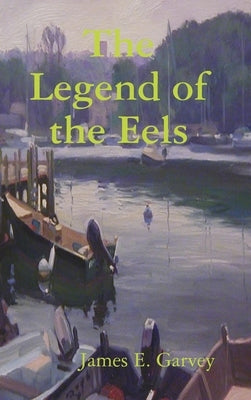 The Legend of the Eels by Garvey, James