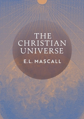 The Christian Universe by Mascall, E. L.