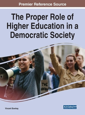 The Proper Role of Higher Education in a Democratic Society by Bowhay, Vincent