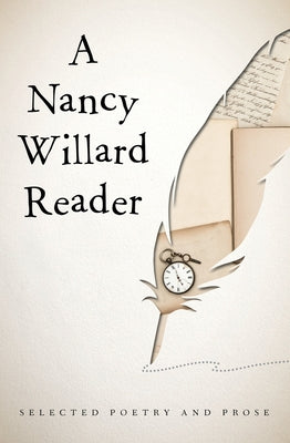 A Nancy Willard Reader: Selected Poetry and Prose by Willard, Nancy