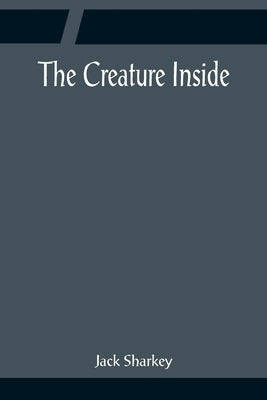 The Creature Inside by Sharkey, Jack