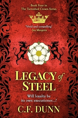 Legacy of Steel: Will loyalty be its own executioner...? by Dunn, C. F.