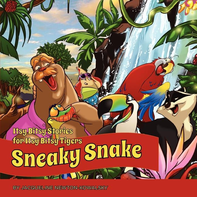 Itsy Bitsy Stories for Itsy Bitsy Tigers: Sneaky Snake by Newton-Kowalsky, Jacqueline