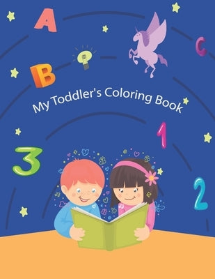 My Toddler's Coloring Book: Fun with Letters, Shapes, Colors, Animals by 2- 4yeثars, Agees 1. -. 3. Years