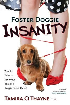 Foster Doggie Insanity: Tips and Tales to Keep your Kool as a Doggie Foster Parent by Thayne, Tamira CI