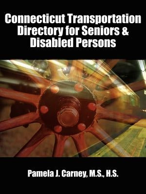Connecticut Transportation Directory for Seniors & Disabled Persons by Carney, Pamela J.