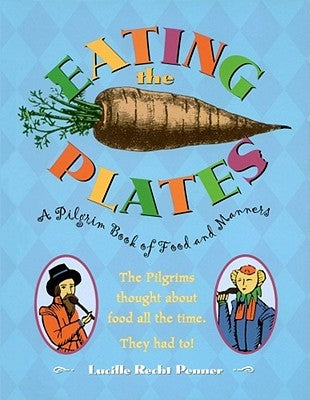 Eating the Plates: A Pilgrim Book of Food and Manners by Penner, Lucille Recht