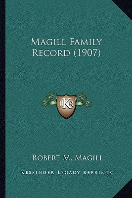 Magill Family Record (1907) by Magill, Robert M.