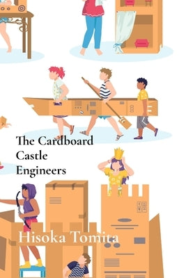 The Cardboard Castle Engineers: DIY Adventures for Young Makers by Tomita, Hisoka