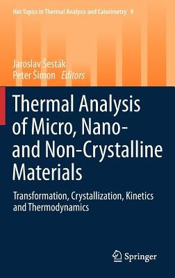 Thermal Analysis of Micro, Nano- And Non-Crystalline Materials: Transformation, Crystallization, Kinetics and Thermodynamics by Sesták, Jaroslav